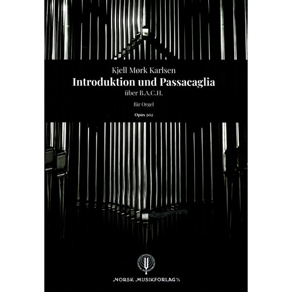 Introduksjon und Passacaglia über B.A.C.H für Orgel Opus 202, Kjell Mørk Karlsen
