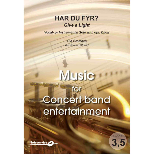 Har du fyr?  Vocal- or Instrumental Solo w/Opt. Choir + Concert Band Entertainment Grade3,5  Bremnes/Øyvind Strand