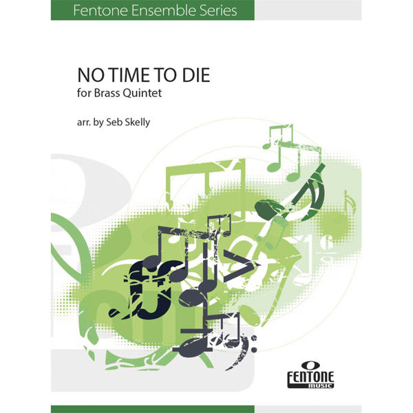 No Time to Die, for Brass Quintet, Billie Eilish and Finneas O'Connel, arr Seb Skelly