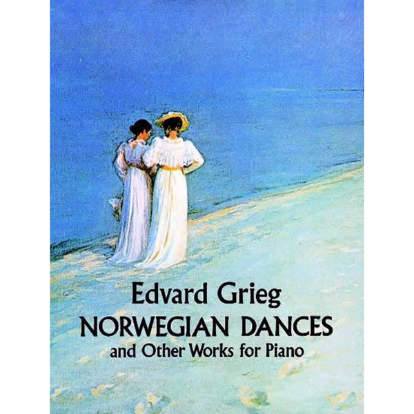 Norwegian Dances and Other Works for Piano. Edvard Grieg