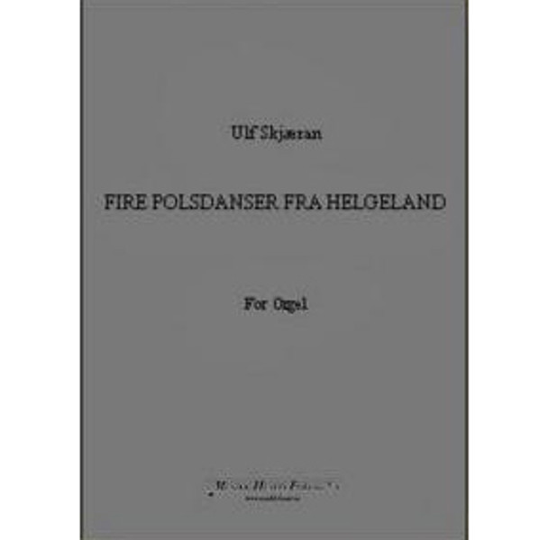 Fire Polsdanser Fra Helgeland, Folketoner/Ulf. Skjæran - Orgel