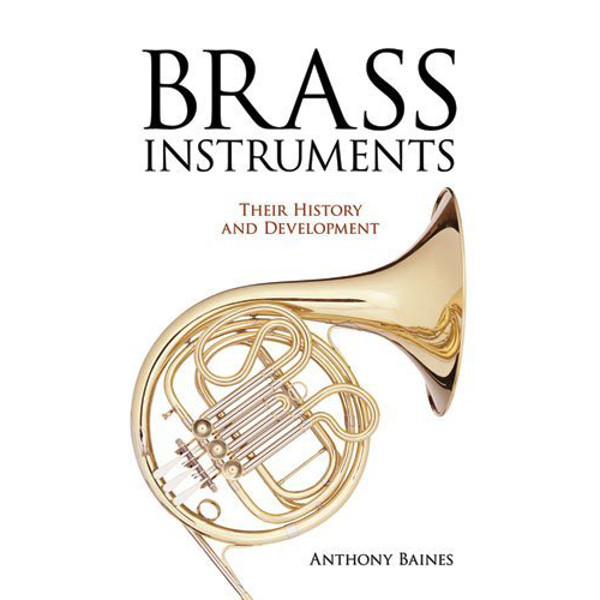 Anthony Baines: Brass Instruments Their History and Development