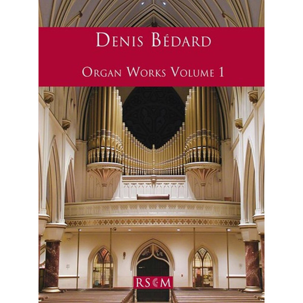 Organ Works Volume 1, Denis Bedard. Organ