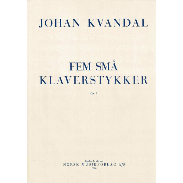 Fem Små Klaverstykker Op. 1, Johan Kvandal. Piano