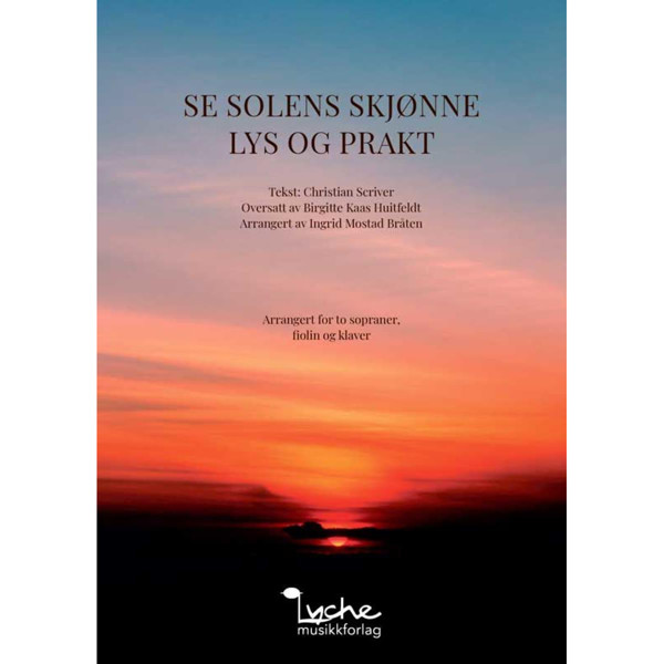 Se solens skjønne lys og prakt Arr. Ingrid Mostad Bråten for sopranduett, fiolin og klaver