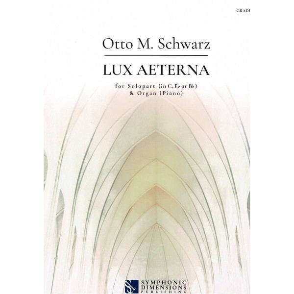 Lux Aeterna (The Eternal Light), Otto M. Schwarz. Soloist in C, Eb or Bb and Organ