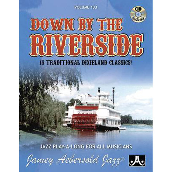 Down By The Riverside - 15 Traditional Dixieland Classics, Vol 133. Aebersold Jazz Play-A-Long for ALL Musicians