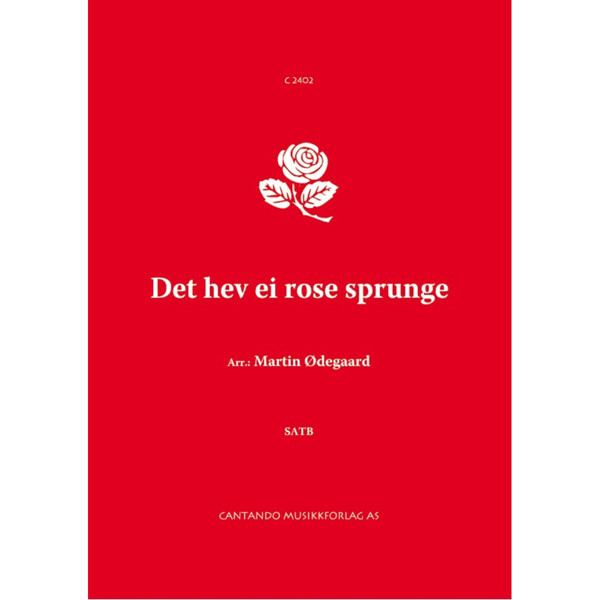 Det hev ei rose sprunge, Trad. arr. Martin Ødegaard. SATB