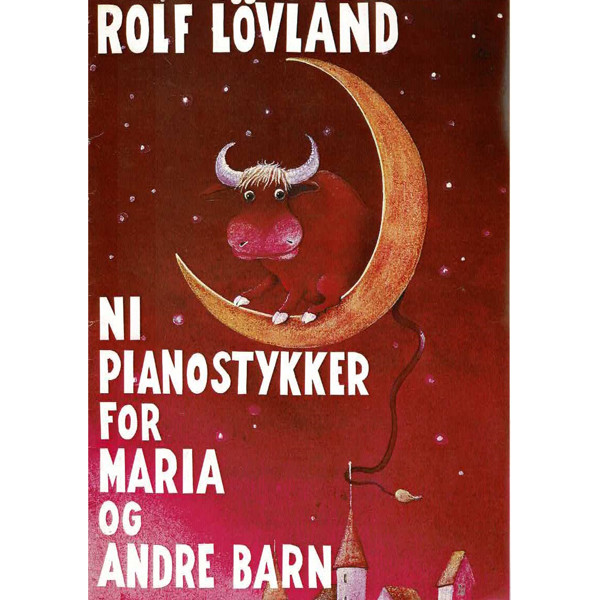 Ni Pianostykker for Maria og andre barn, Rolf Løvland. Piano