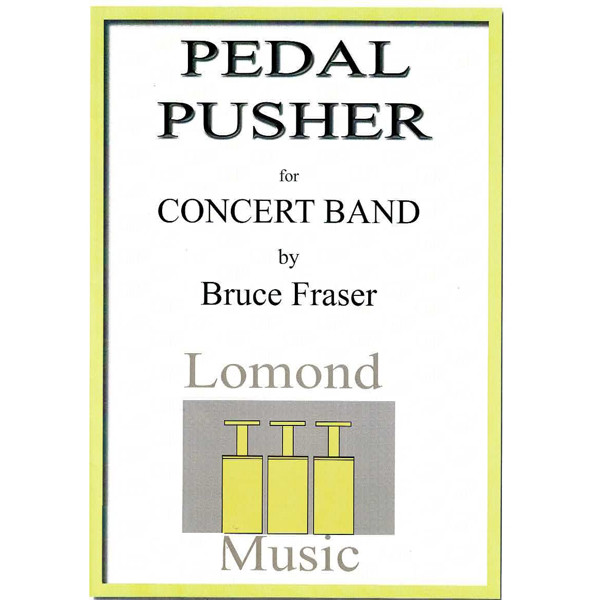 Pedal Pusher, Bruce Fraser. Wind Band