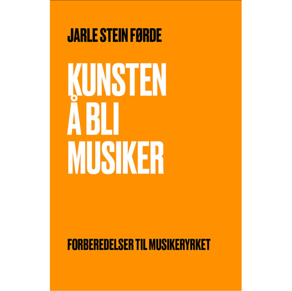 Kunsten å bli musiker, Jarle Stein Førde. Forberedelse til Musikeryrket