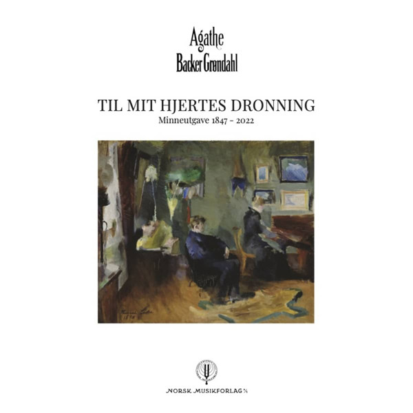 Til Mit Hjertes Dronning, Agathe Backer Grøndahl. Vokal/Piano. Minneutgave 1847-2022