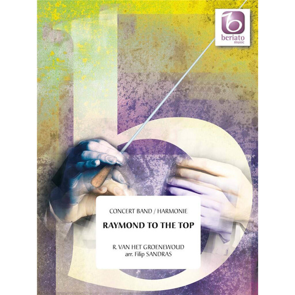 Raymond To The Top, Raymond van het Groenewoud arr. Filip Sandras. Concert Band