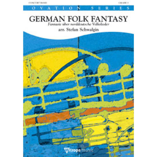 German Folk Fantasy Fantasie über norddeutsche Volkslieder, arr. Stefan Schwalgin. Concert Band 