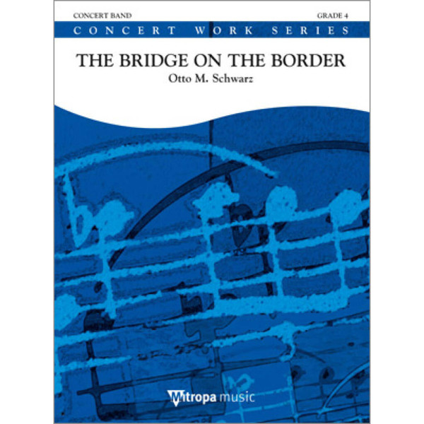 The Bridge on the Border, Otto M. Schwarz. Concert Band 