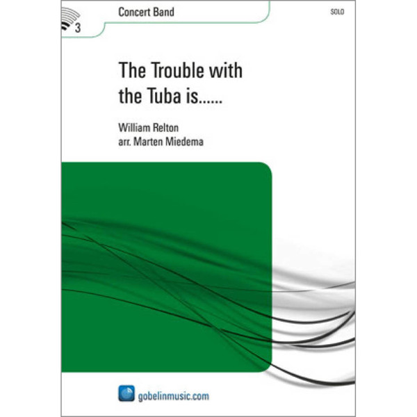 The Trouble with the Tuba is..., William Relton arr. Marten Miedema. Concert Band