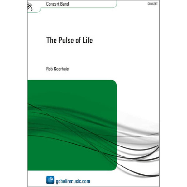 The Pulse of Life, Rob Goorhuis. Concert Band