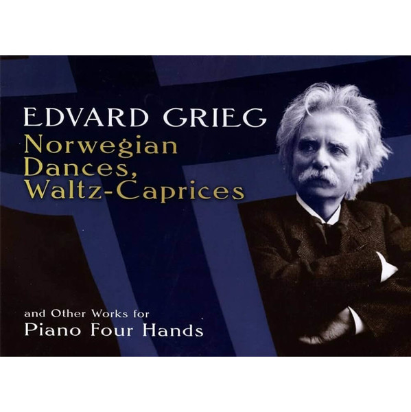 Norwegian Dances, Waltz-Caprices and Other Works for Piano Four Hands. Edvard Grieg