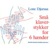 Små Klaverstykker For 6 Hender, Lone Djursaa.  Piano 4/6-hendig