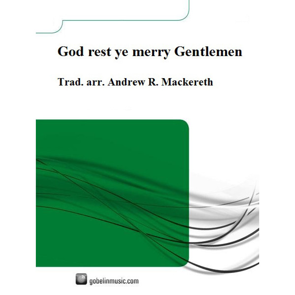 God rest ye merry Gentlemen, Trad. arr. Andrew R. Mackereth. Concert Band