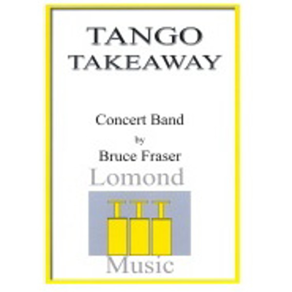 Tango Takeaway, Bruce Fraser. Wind Band