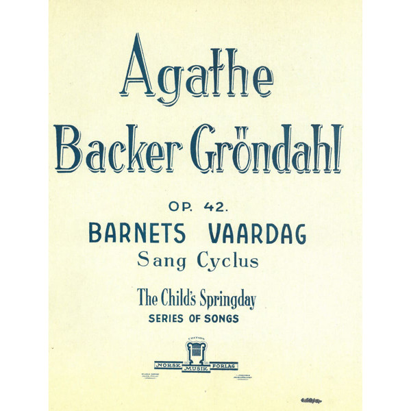 Barnets Vaardag Op. 42, Agathe Backer Grøndahl - Vokal, Piano