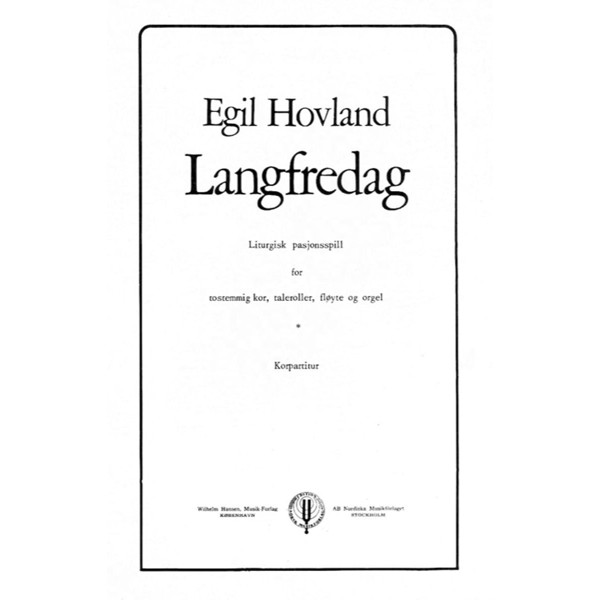 Langfredag, Liturgisk Pasjonsspill, Egil Hovland. 2-stemt Kor, Tale, Fløyte og Orgel. Partitur