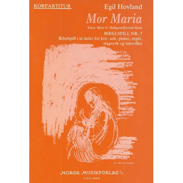 Mor Maria - Bibelspill Nr.7, Egil Hovland. SSAA, Soli, Piano, Orgel, Slagverk og Taleroller. Teksthefte