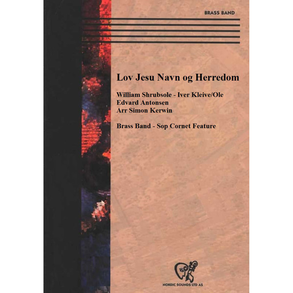 Lov Jesu Navn og Herredom, William Shrubsole - Iver Kleive/Ole Edvard Antonsen. Arr Simon Kerwin - Brass Band - Sop Cornet Feature