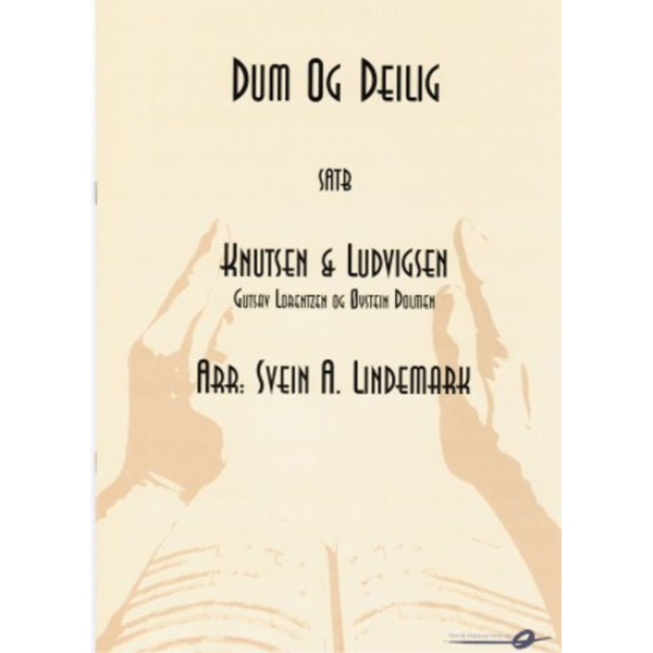 Dum og deilig, Gustav Lorentzen/Øystein Dolmen arr. Svein A Lindem. SATB