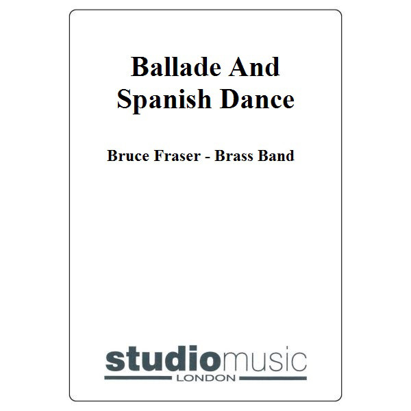 Ballade And Spanish Dance (Bruce Fraser) - Brass Band - Trombone solo